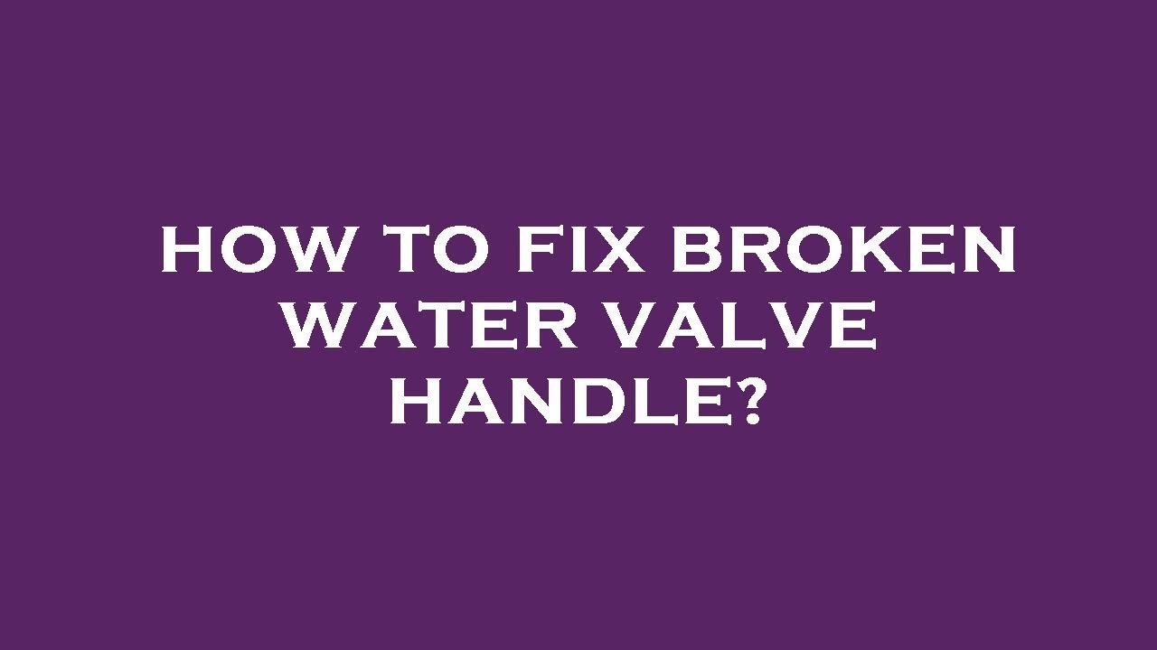 How to fix broken water valve handle? - YouTube