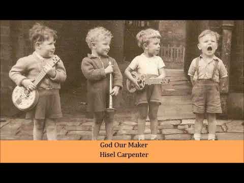 God Our Maker Hisel Carpenter