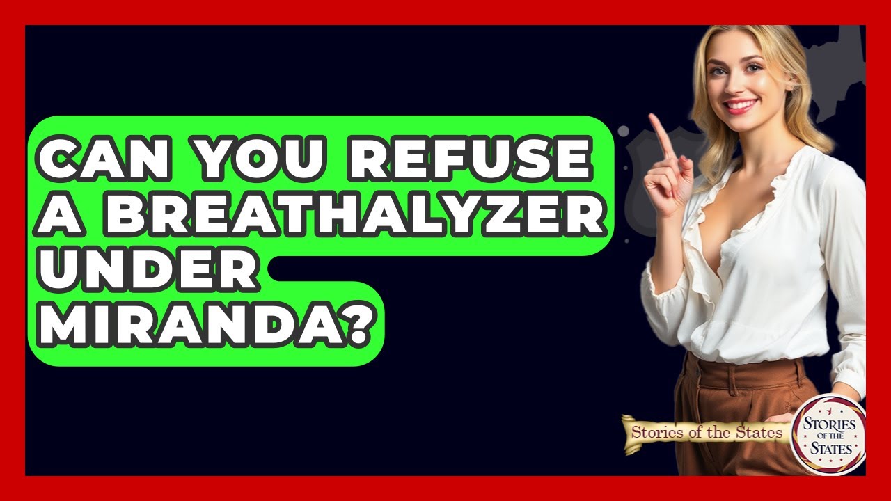 Can You Refuse A Breathalyzer Under Miranda? - Stories of the States