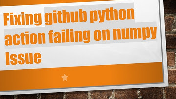Fixing github python action failing on numpy Issue