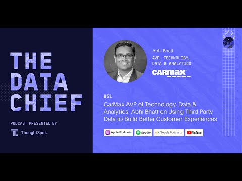 CarMax AVP, Abhi Bhatt on Using Third Party Data to Improve Customer Experiences