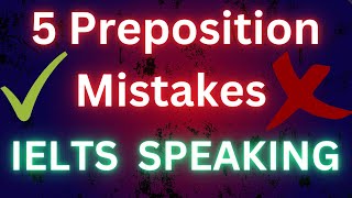 5 Preposition Mistakes That RUIN Your IELTS Speaking Score!🔥🔥