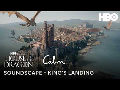 Soundscape of King’s Landing | Calm x House of the Dragon
