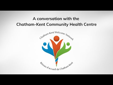 Chatham-Kent Welcome Network - A Conversation with the Chatham-Kent Community Health Centres