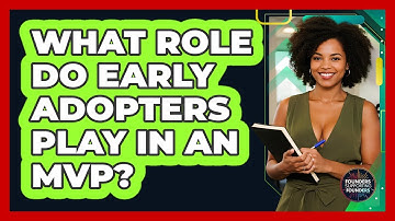 What Role Do Early Adopters Play In An MVP? - Founders Supporting Founders