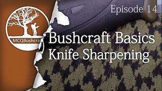 Bushcraft Basics Ep14: Knife Sharpening