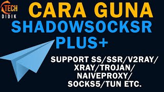 CARA GUNA SHADOWSOCKR PLUS+ | SUPPORT SS/SSR/V2RAY/XRAY/TROJAN/NAIVEPROXY/SOCKS5/TUN