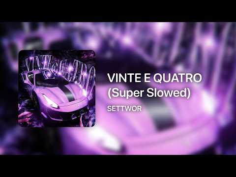 SETTWOR - VINTE E QUATRO (Super Slowed)