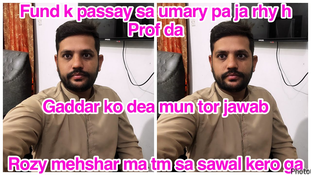 Gaddar ko dea mun tor jawab,Rozy mehshar ma tm sa sawal kero ga,Fund k passay sa umary pa ja rhy h 