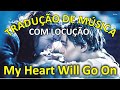 TRADUÇÃO da Música "My Heart Will Go On" (na voz de Cesar Rosa)