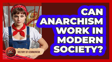 Can Anarchism Work In Modern Society? - History of Communism