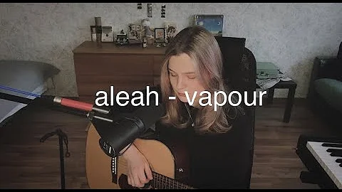 Aleah - Vapour (cover by etreamoi)