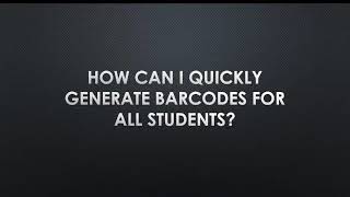 How Can I Easilly Generate Barcodes for all Students