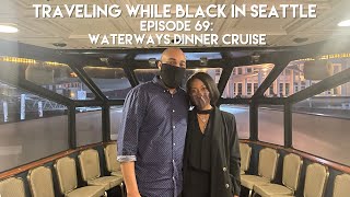 Traveling While Black™ in Seattle: Episode 69  Waterways Dinner Cruise