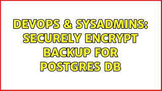 Famous DevOps & SysAdmins: Securely encrypt backup for postgres DB Wealth