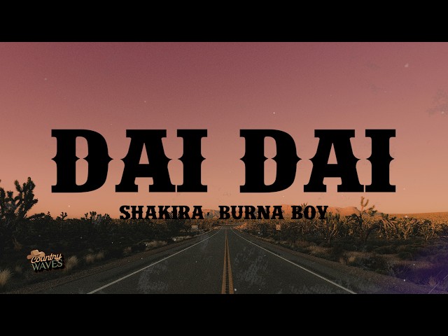 Shakira, Burna Boy - Dai Dai (Lyrics)