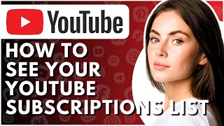 How To See Your YouTube Subscriptions List - Full Guide