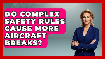 Do Complex Safety Rules Cause More Aircraft Breaks? - How Things Break
