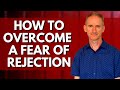 How to Overcome Fear of Rejection
