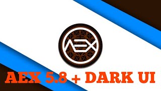 AEX 5.8 unofficial | Smooth - No Bugs | Oreo 8.1| 💯% working screenshot 2