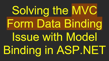 Solving the MVC Form Data Binding Issue with Model Binding in ASP.NET