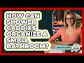 How Can Shower Caddies Organize A Small Bathroom? - Homekeeping Handbook