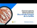 Conversatorio internacional: Una mirada integral de la Familia