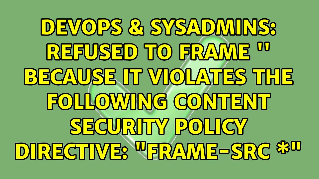 Refused to frame '' because it violates the following Content Security Policy directive:... - YouTube Refused to frame '' because it violates the following Content Security Policy directive:... - YouTube