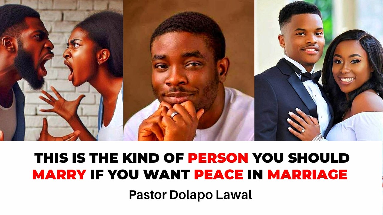 The Kind of Person You Should Marry to Have Peace in Marriage || pastor dolapo lawal