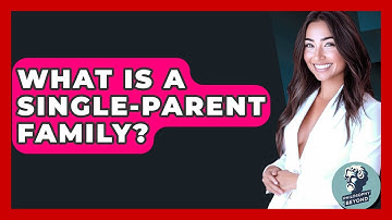 What Is A Single-parent Family? - Philosophy Beyond