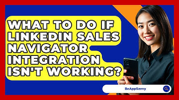 What To Do If LinkedIn Sales Navigator Integration Isn