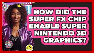 How Did The Super Fx Chip Enable Super Nintendo 3D Graphics? - Im A 90S Baby