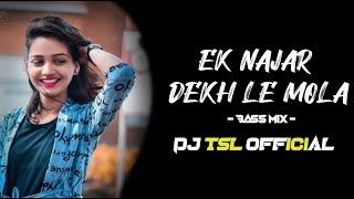 Ek Najar Dekh Le Mola | BASS MIX | NEW CG SONG | DJ TSL 