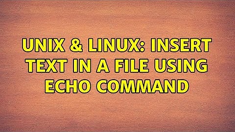 Unix & Linux: insert text in a file using echo command (2 Solutions!!)
