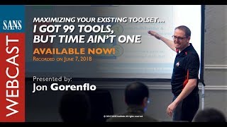 SANS Webcast: Maximizing Your Existing Toolset… I Got 99 Tools, but Time Ain't One
