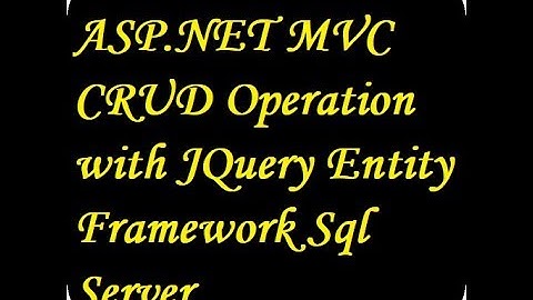 ASP.NET MVC CRUD Operation with JQuery Entity Framework Sql Server