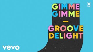 Groove Delight - Gimme Gimme (Áudio Oficial)