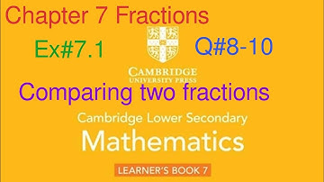 Ex#7.1 Q#8-10| Chapter 7 | comparing two fractions| Cambridge lower Secondary Mathematics Book 7