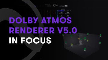 Dolby Atmos Renderer V5.0: In Focus