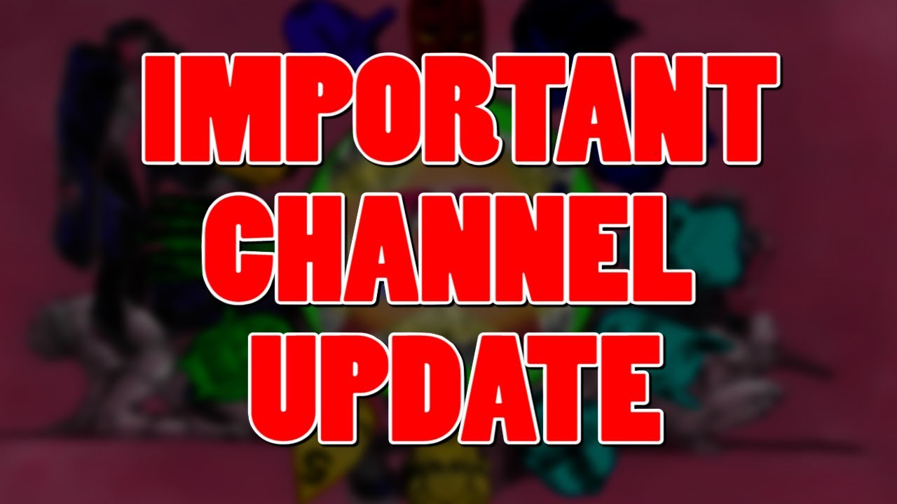 IMPORTANT CHANNEL UPDATE - YouTube