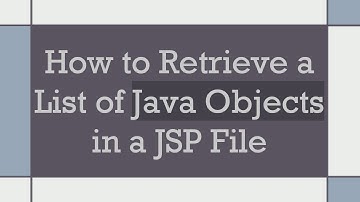 How to Retrieve a List of Java Objects in a JSP File