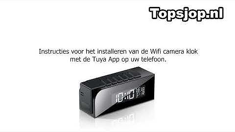 Handleiding voor het installeren van onze Wifi Camera Klok met Tuya App