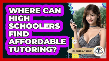 Where Can High Schoolers Find Affordable Tutoring? - High School Toolkit