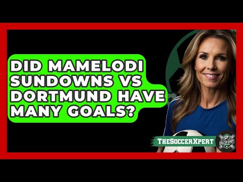 Did Mamelodi Sundowns vs Dortmund Have Many Goals? | The Soccer Xpert News Did Mamelodi Sundowns vs Dortmund Have Many Goals? | The Soccer Xpert News Thumbnail