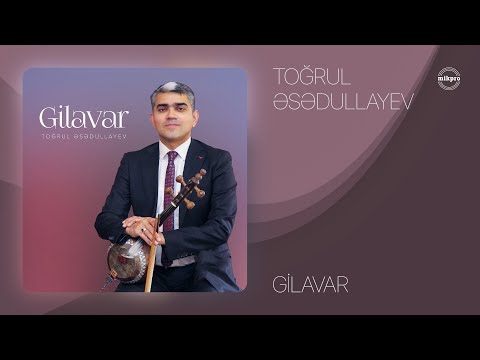 Toğrul Əsədullayev — Gilavar (Rəsmi Audio)