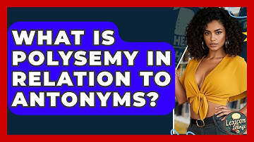 What Is Polysemy In Relation To Antonyms? - Lexicon Lounge