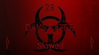 28 days later / Slowed down