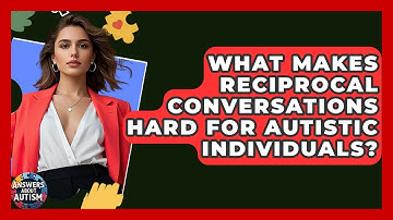 What Makes Reciprocal Conversations Hard For Autistic Individuals? - Answers About Autism