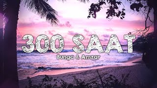 Bunga & Amzar - 300 saat (Lirik)