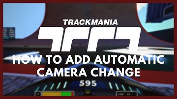 [Tutorial] How to add automatic camera change in Trackmania